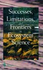 Successes Limitations and Frontiers in Ecosystem Science