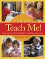 Mommy Teach Me Preparing Your Preschool Child for a Lifetime of Learning