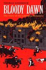 Bloody Dawn The Story of the Lawrence Massacre