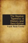The Bayeux Tapestry A History and Description