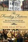 The Founding Fortunes How the Wealthy Paid for and Profited from America's Revolution