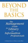 Beyond the Basics A Management Guide for Library and Information Professionals