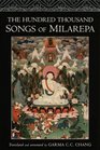 The Hundred Thousand Songs of Milarepa : The Life-Story and Teaching of the Greatest Poet-Saint Ever to Appear in the History of Buddhism