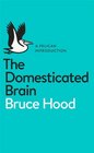 The Domesticated Brain A Pelican Introduction