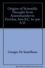 Origins of Scientific Thought from Anaximander to Proclus 600 BC to 300 AD