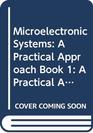 Microelectronic Systems A Practical Approach Book 1 A Practical Approach  Book One