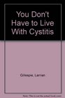 You Don't Have to Live With Cystitis