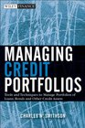Managing Credit Portfolios Tools and Techniques to Manage Portfolios of Loans Bond and Other Credit Assets