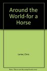 AROUND THE WORLDFOR A HORSE