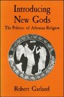 Introducing New Gods The Politics of Athenian Religion