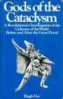 Gods of the Cataclysm A revolutionary investigation of man and his gods before and after the Great Cataclysm