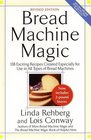Bread Machine Magic Revised Edition 138 Exciting Recipes Created Especially for Use in All Types of Bread Machines