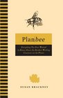 Plan Bee Everything You Ever Wanted to Know About the HardestWorking Creatures on the Planet