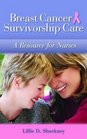 Breast Cancer Survivorship Care A Resource for Nurses