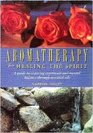 Aromatherapy for Healing the Spirit A Guide to Restoring Emotional and Mental Balance Through Essential Oils