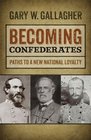 Becoming Confederates: Paths to a New National Loyalty (Mercer University Lamar Memorial Lectures)