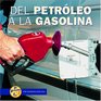 Del Petroleo a La Gasolina/from Oil to Gas