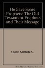 He Gave Some Prophets The Old Testament Prophets and Their Message
