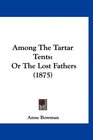 Among The Tartar Tents Or The Lost Fathers