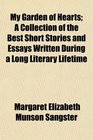 My Garden of Hearts A Collection of the Best Short Stories and Essays Written During a Long Literary Lifetime