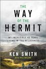 The Way of the Hermit My Incredible 40 Years Living in the Wilderness