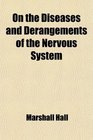 On the Diseases and Derangements of the Nervous System