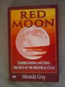 Red Moon Understanding and Using the Gifts of the Menstrual Cycle