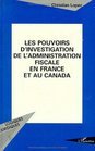 Les pouvoirs d'investigation de l'administration fiscale en France et au Canada