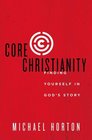 Core Christianity Finding Yourself in God's Story