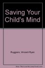 Saving Your Child's Mind