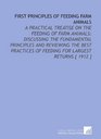 First Principles of Feeding Farm Animals A Practical Treatise on the Feeding of Farm Animals Discussing the Fundamental Principles and Reviewing the  of Feeding for Largest Returns