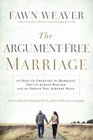 The ArgumentFree Marriage 28 Days to Creating the Marriage You've Always Wanted with the Spouse You Already Have
