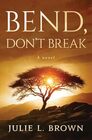Bend, Don't Break: A novel