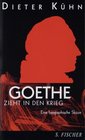 Goethe zieht in den Krieg Eine biographische Skizze