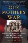 Our Mothers' War  American Women at Home and at the Front During World War II