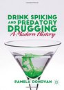 Drink Spiking and Predatory Drugging A Modern History