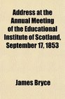 Address at the Annual Meeting of the Educational Institute of Scotland September 17 1853