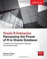 Oracle R Enterprise Harnessing the Power of R in Oracle Database