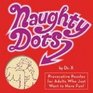 Naughty Dots Provocative Puzzles for Adults Who Just Want to Have Fun