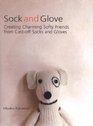 Sock  Glove Creating Charming Softy Friends from Castoff Socks  Gloves