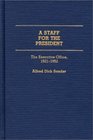 A Staff for the President The Executive Office 19211952