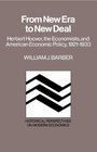 From New Era to New Deal Herbert Hoover the Economists and American Economic Policy 19211933