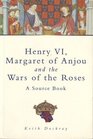 Henry VI Margaret of Anjou and the Wars of the Roses A Source Book