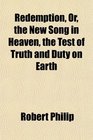 Redemption Or the New Song in Heaven the Test of Truth and Duty on Earth