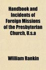 Handbook and Incidents of Foreign Missions of the Presbyterian Church Usa