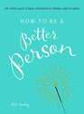How to Be a Better Person 400 Simple Ways to Make a Difference in YourselfAnd the World