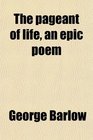 The pageant of life an epic poem