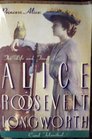 Princess Alice The Life and Times of Alice Roosevelt Longworth