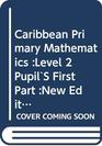 Caribbean Primary Mathematics Level 2 Pupil'S First Part