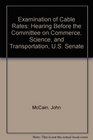 Examination of Cable Rates Hearing Before the Committee on Commerce Science and Transportation US Senate
